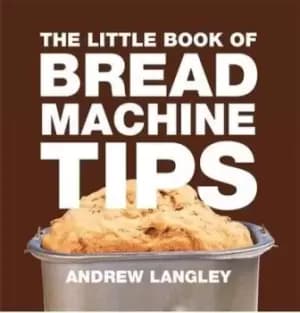 The little book of bread machine tips by Andrew Langley