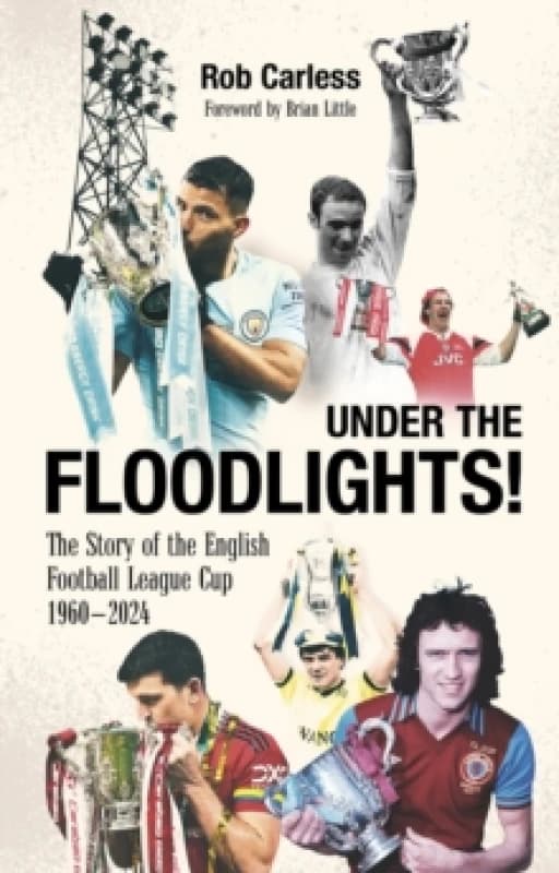 Under the Floodlights! : Sixty Years of the Football League Cup Paperback / softback