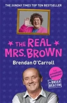 The Real Mrs. Brown : The Authorised Biography of Brendan O'Carroll