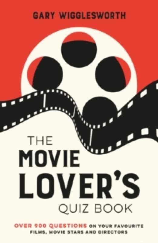The Movie Lover's Quiz Book : A Compendium of Over 900 Questions on Your Favourite Films, Movie Stars and Directors Hardback