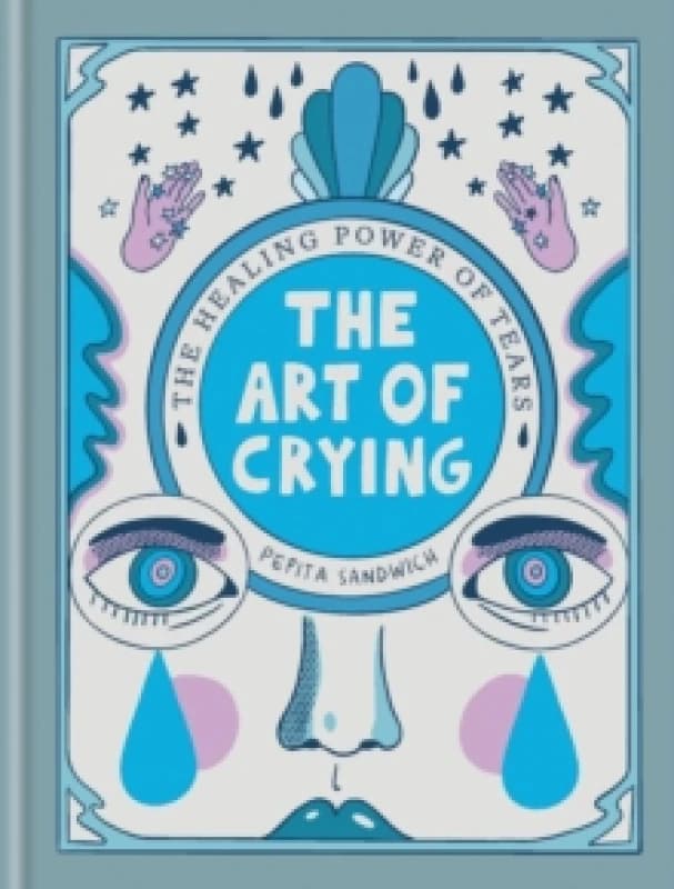 The Art of Crying : The healing power of tears Hardback