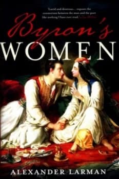 Byrons Women by Alexander Larman Hardback