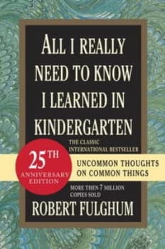 All I Really Need to Know I Learned in Kindergarten by Robert Fulghum Hardback