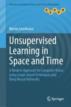 Unsupervised Learning in Space and Time by Marius Leordeanu