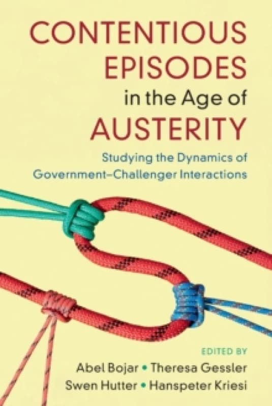 Contentious Episodes in the Age of Austerity : Studying the Dynamics of Government-Challenger Interactions Paperback / softback