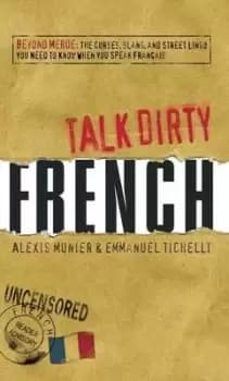 Talk dirty French by Alexis Munier