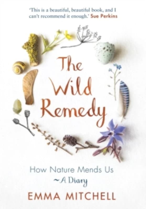 wild remedy how nature mends us a diary 9781789292909