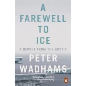 A Farewell to Ice: A Report from the Arctic by Peter Wadhams (Paperback, 2017)