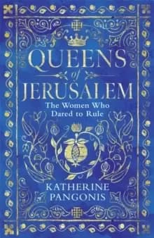 Queens of Jerusalem : The Women Who Dared to Rule