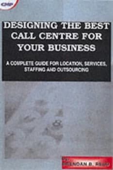 Designing the Best Call Centre for Your Business by Brendan B Read Paperback