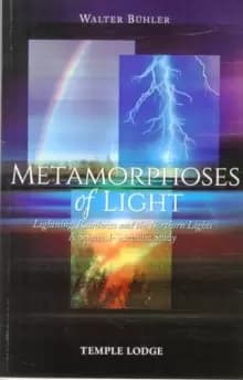 Metamorphoses of Light : Lightning, Rainbows and the Northern Lights, A Spiritual-Scientific Study