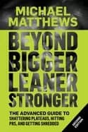 beyond bigger leaner stronger the advanced guide to building muscle staying