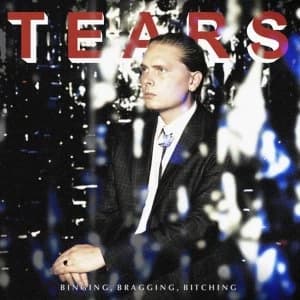 Tears - Binging, Bragging, Bitching Vinyl