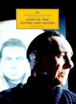 Soho in the Fifties and Sixties by Jonathan Fryer and National Portrait Gallery Hardback