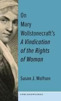 On Mary Wollstonecraft's A Vindication of the by Susan J. Wolfson