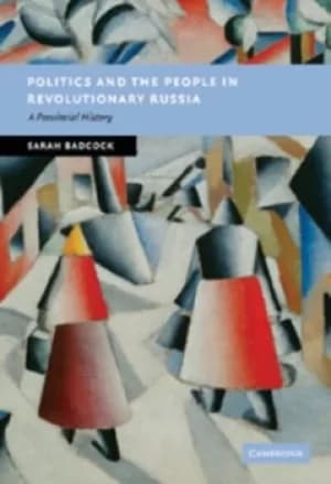 Politics and the people in revolutionary Russia by Sarah Badcock