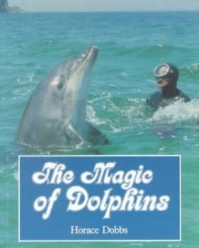 The Magic of Dolphins by Horace Dobbs Book