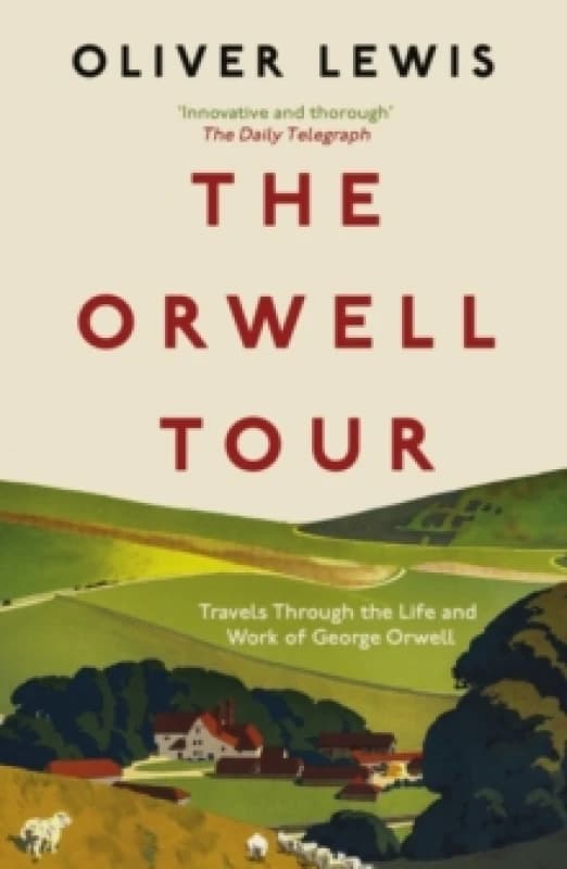The Orwell Tour : Travels Through the Life and Work of George Orwell Paperback / softback