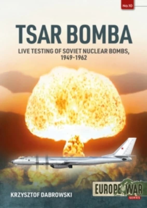Tsar Bomba : Live Testing of Soviet Nuclear Bombs, 1949-1962 Paperback / softback