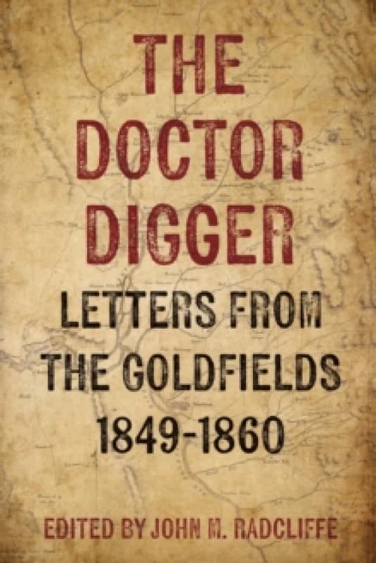 The Doctor Digger : Letters from the Goldfields 1849-1860 Hardback