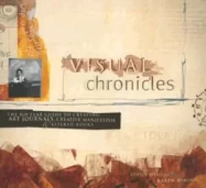 visual chronicles the no fear guide to creating art journals creative manif