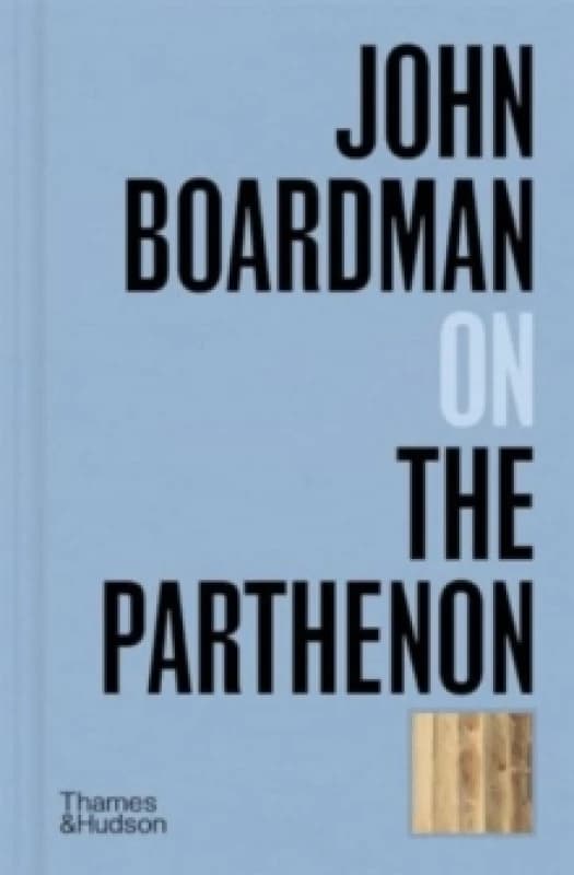 John Boardman on the Parthenon. Hardback. By John Boardman Books
