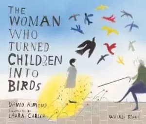 The Woman Who Turned Children into Birds by David Almond