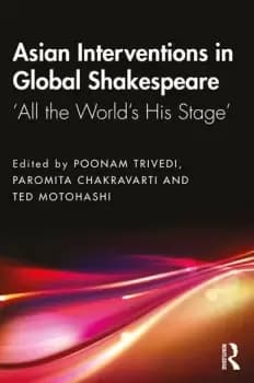 Asian Interventions in Global ShakespeareAll the Worlds His Stage