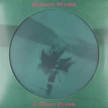 Robert Wyatt - A Short Break (Picture Disc) Vinyl