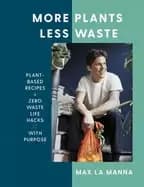 more plants less waste plant based recipes zero waste life hacks with purpo