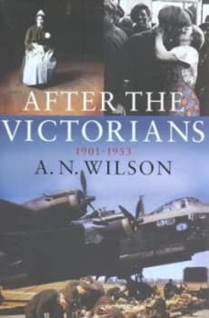 After the Victorians by A.N. Wilson Hardback