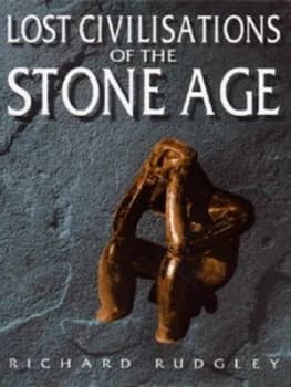 The Lost Civilisations of the Stone Age by Richard Rudgley Hardback