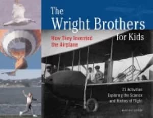 wright brothers for kids how they invented the airplane 21 activities explo