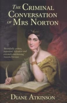 The Criminal Conversation of Mrs Norton by Diane Atkinson Hardback