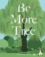 be more tree life lessons to help you grow into yourself