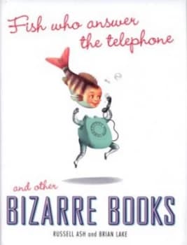 Fish Who Answer the Telephone and Other Bizarre Books by Brian Lake Hardback
