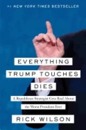 everything trump touches dies a republican strategist gets real about the w
