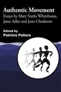 authentic movement essays by mary starks whitehouse janet adler and joan c