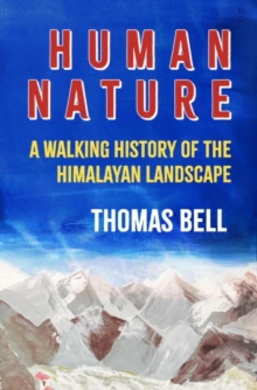 Human Nature : A Walking History of the Himalayan Landscape Hardback
