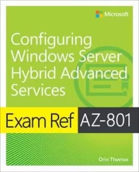 Exam Ref AZ-801 Configuring Windows Server Hybrid by Orin Thomas