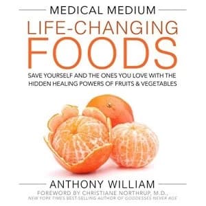 Medical Medium Life-Changing Foods: Save Yourself and the Ones You Love with the Hidden Healing Powers of Fruits &...