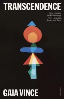 Transcendence : How Humans Evolved through Fire, Language, Beauty, and Time