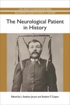 The Neurological Patient in History by L. Stephen Jacyna Book