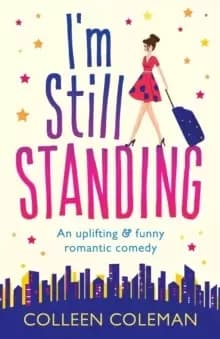 I'm Still Standing : A Feel Good, Laugh Out Loud Romantic Comedy