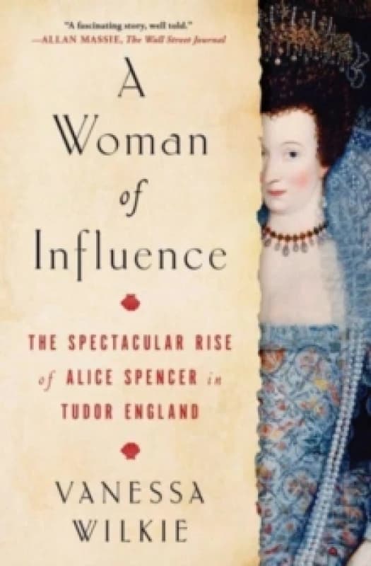 A Woman of Influence : The Spectacular Rise of Alice Spencer in Tudor England Paperback / softback
