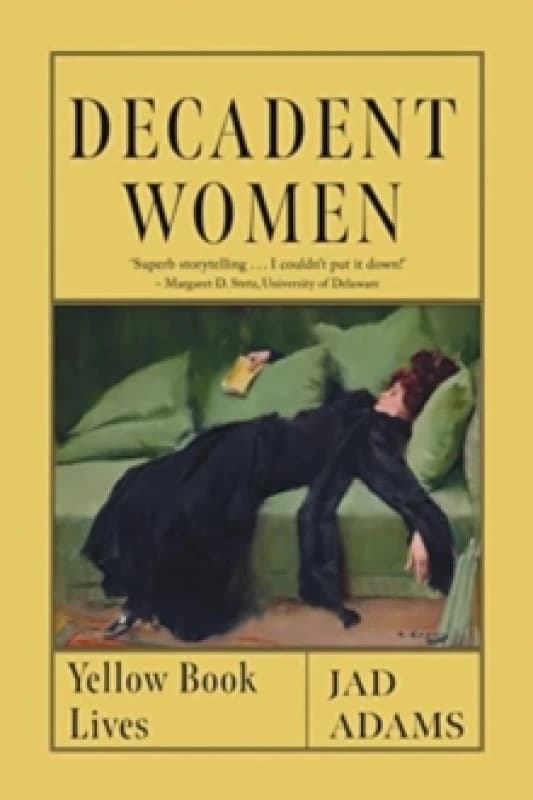 Decadent Women : Yellow Book Lives Hardback