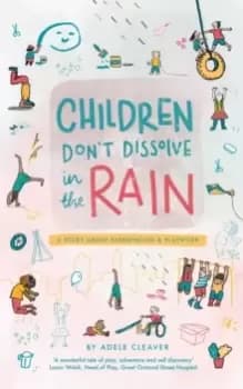 Children don't dissolve in the rain : A story about parenthood and playwork