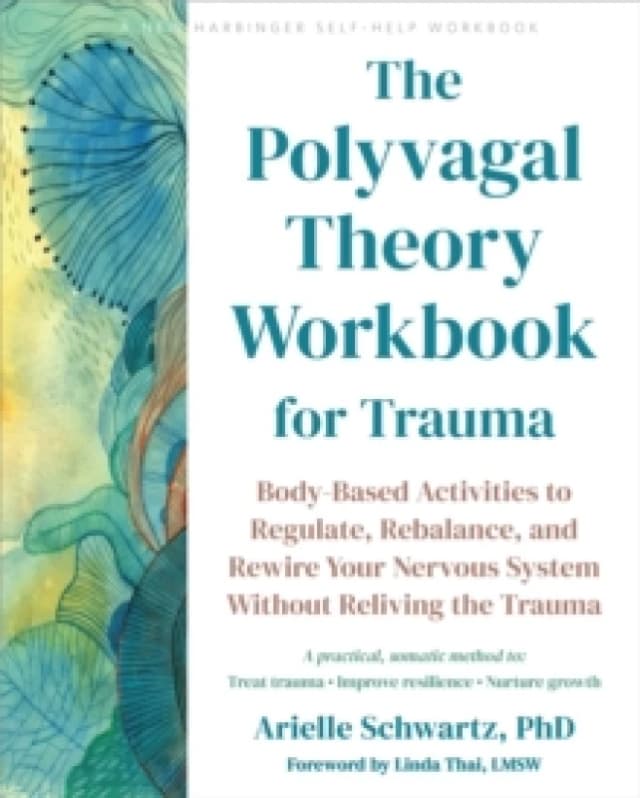 The Polyvagal Theory Workbook for Trauma : Body-Based Activities to Regulate, Rebalance, and Rewire Your Nervous System without Reliving the Trauma Pa