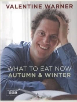 What to Eat Now. Autumn and Winter by Valentine Warner Book
