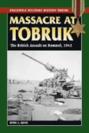 massacre at tobruk the british assault on rommel 1942